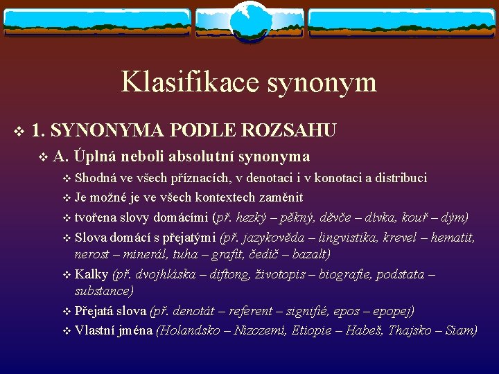 Klasifikace synonym v 1. SYNONYMA PODLE ROZSAHU v A. Úplná neboli absolutní synonyma v Klasifikace synonym v 1. SYNONYMA PODLE ROZSAHU v A. Úplná neboli absolutní synonyma v