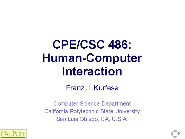 CPE/CSC 486: Human-Computer Interaction Franz J. Kurfess Computer Science Department California Polytechnic State University