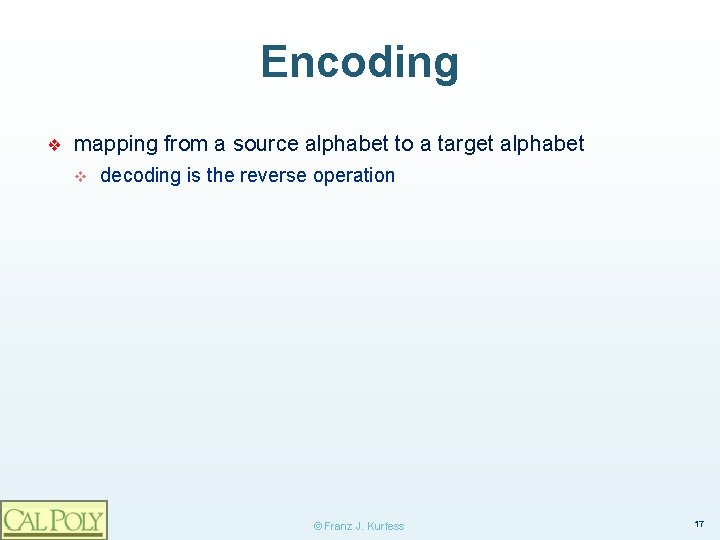 Encoding ❖ mapping from a source alphabet to a target alphabet v decoding is