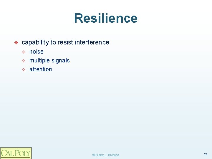 Resilience ❖ capability to resist interference v noise v multiple signals attention v ©