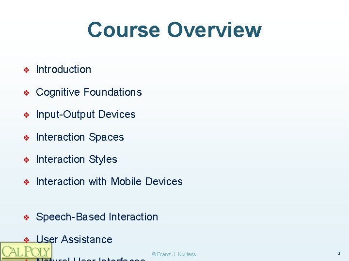 Course Overview ❖ Introduction ❖ Cognitive Foundations ❖ Input-Output Devices ❖ Interaction Spaces ❖