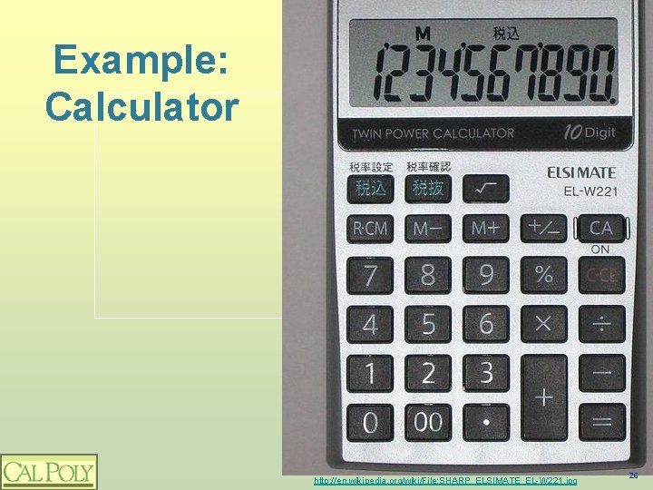 Example: Calculator http: //en. wikipedia. org/wiki/File: SHARP_ELSIMATE_EL-W 221. jpg 26 