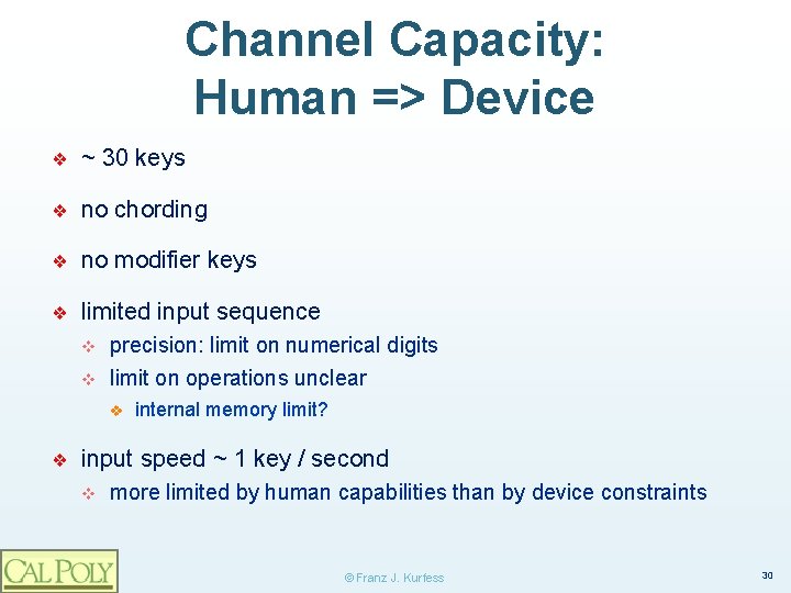 Channel Capacity: Human => Device ❖ ~ 30 keys ❖ no chording ❖ no