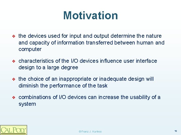 Motivation ❖ the devices used for input and output determine the nature and capacity