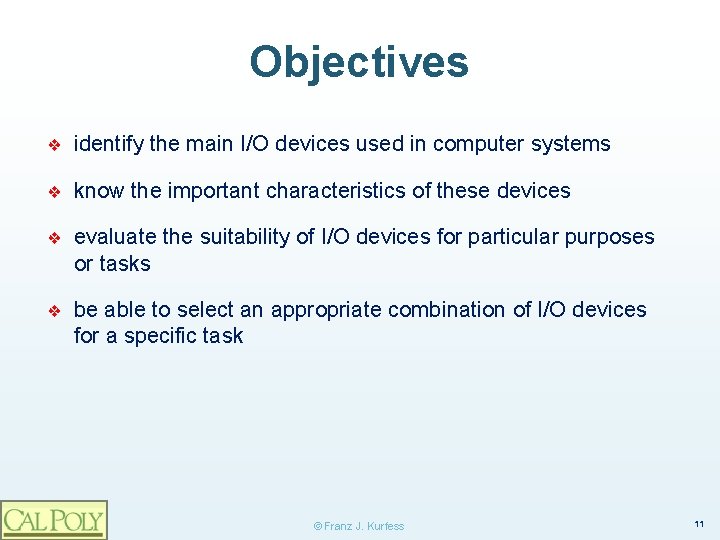 Objectives ❖ identify the main I/O devices used in computer systems ❖ know the