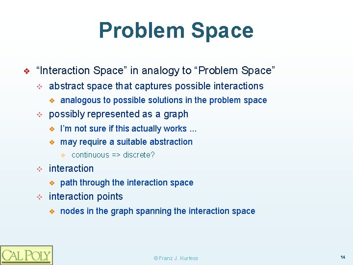 Problem Space ❖ “Interaction Space” in analogy to “Problem Space” v abstract space that
