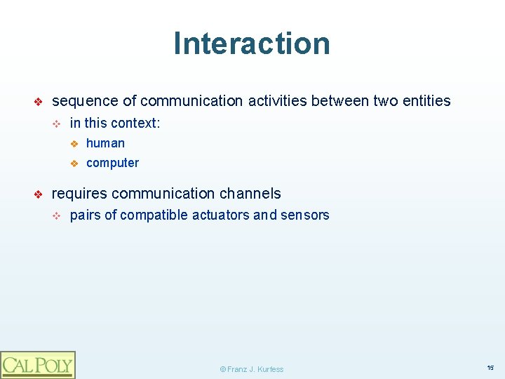 Interaction ❖ sequence of communication activities between two entities v ❖ in this context: