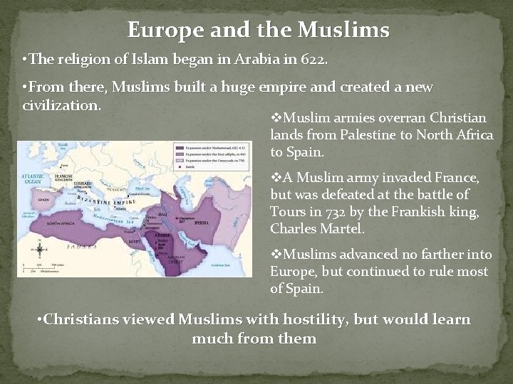 Europe and the Muslims • The religion of Islam began in Arabia in 622.