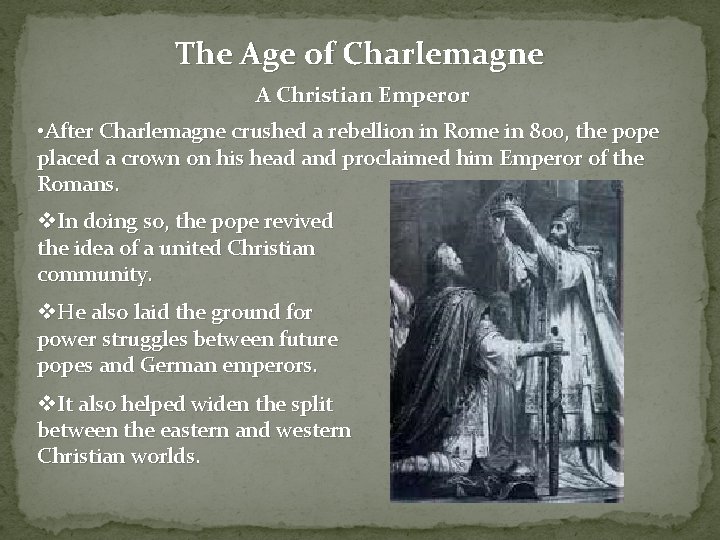 The Age of Charlemagne A Christian Emperor • After Charlemagne crushed a rebellion in