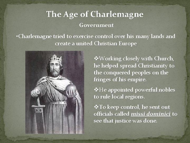 The Age of Charlemagne Government • Charlemagne tried to exercise control over his many