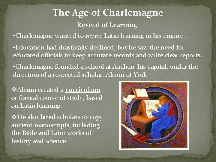 The Age of Charlemagne Revival of Learning • Charlemagne wanted to revive Latin learning