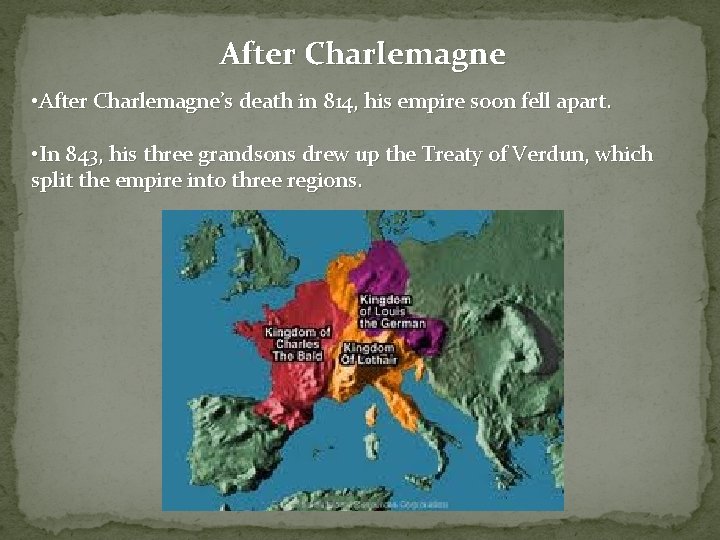 After Charlemagne • After Charlemagne’s death in 814, his empire soon fell apart. •