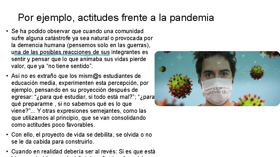 Por ejemplo, actitudes frente a la pandemia • Se ha podido observar que cuando