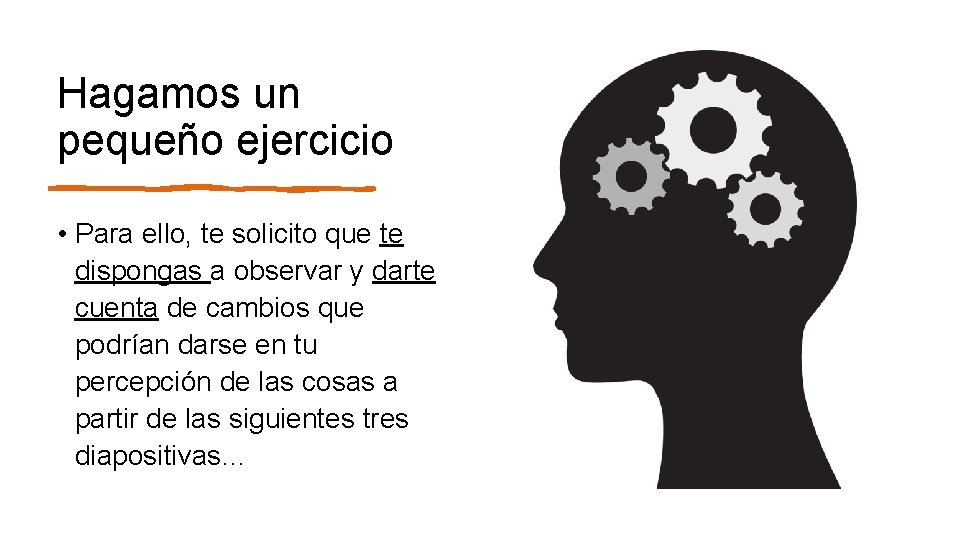 Hagamos un pequeño ejercicio • Para ello, te solicito que te dispongas a observar