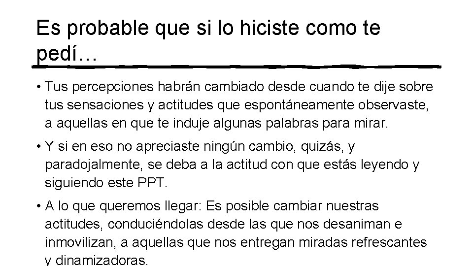 Es probable que si lo hiciste como te pedí… • Tus percepciones habrán cambiado