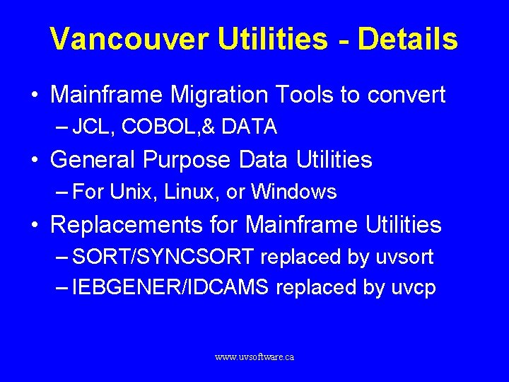 Vancouver Utilities - Details • Mainframe Migration Tools to convert – JCL, COBOL, &