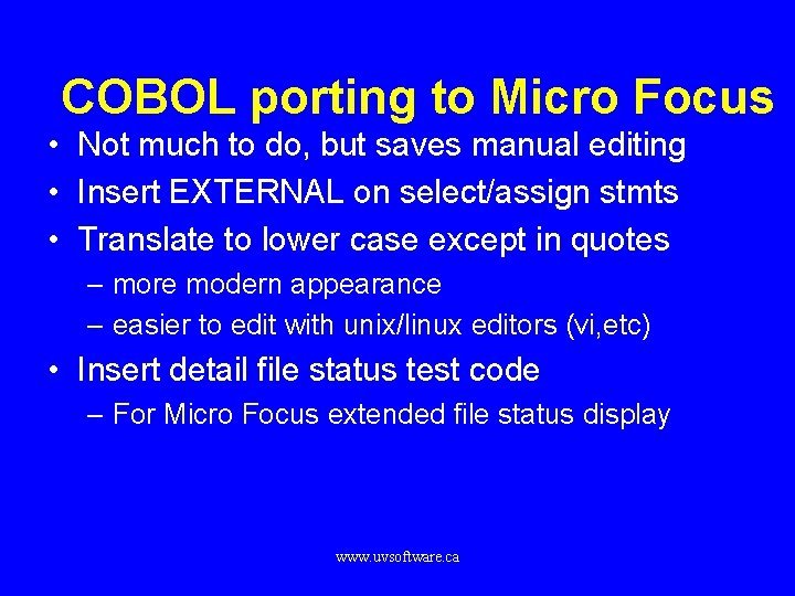 COBOL porting to Micro Focus • Not much to do, but saves manual editing