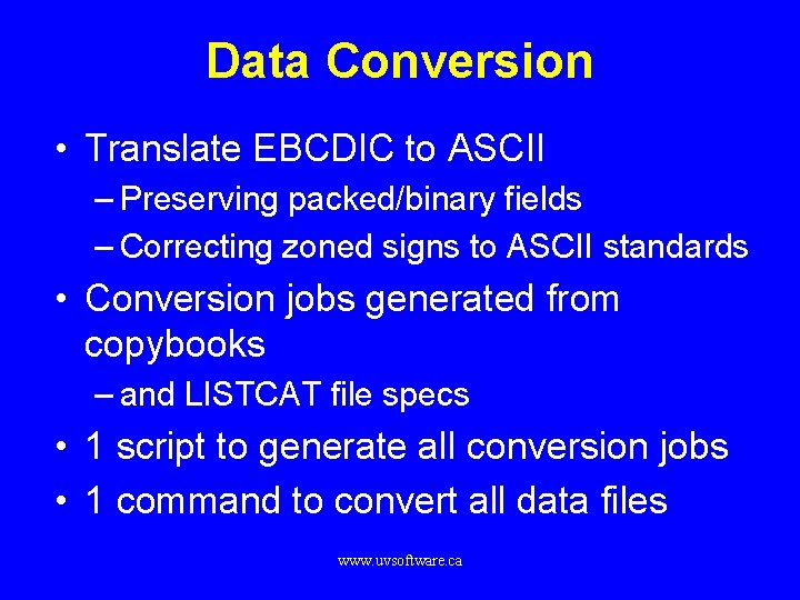 Data Conversion • Translate EBCDIC to ASCII – Preserving packed/binary fields – Correcting zoned