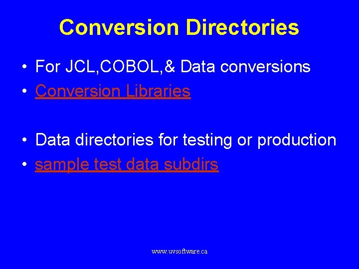 Conversion Directories • For JCL, COBOL, & Data conversions • Conversion Libraries • Data