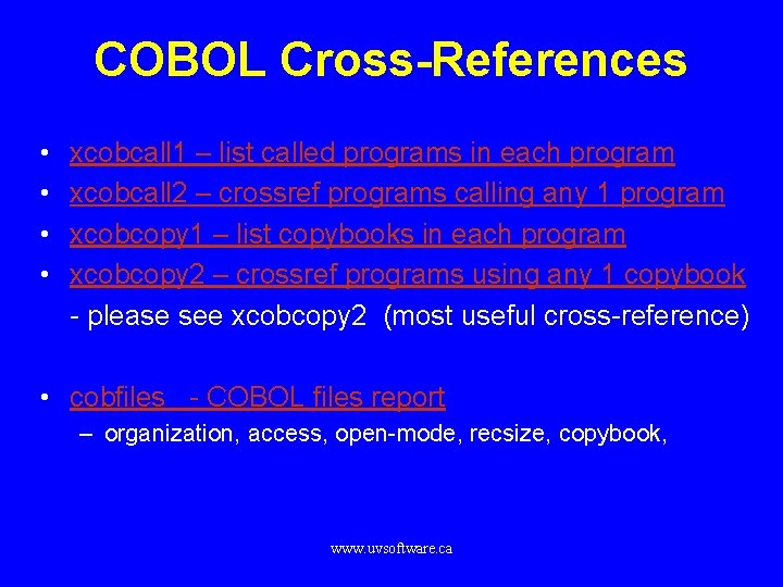 COBOL Cross-References • • xcobcall 1 – list called programs in each program xcobcall