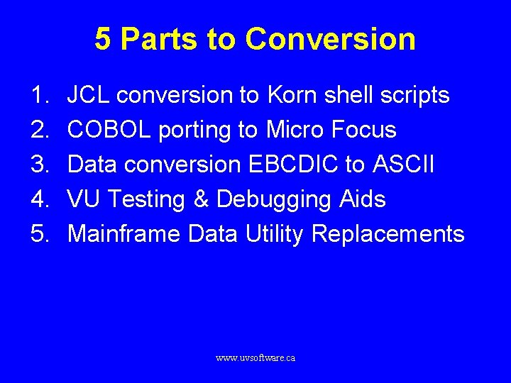 5 Parts to Conversion 1. 2. 3. 4. 5. JCL conversion to Korn shell