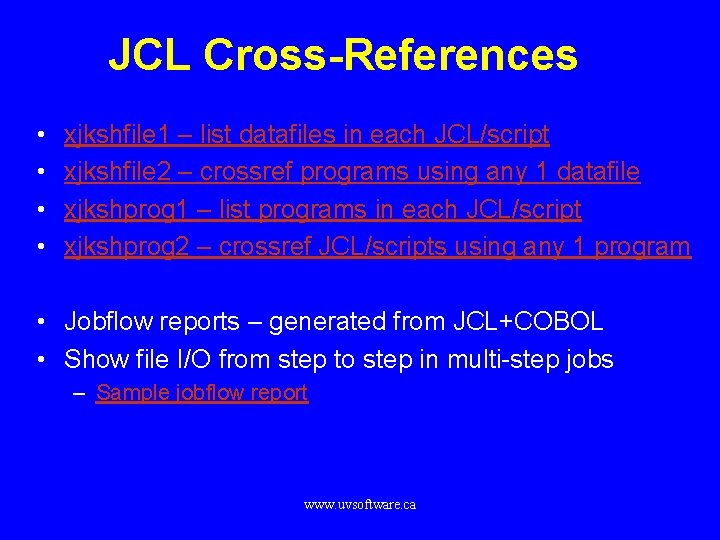 JCL Cross-References • • xjkshfile 1 – list datafiles in each JCL/script xjkshfile 2