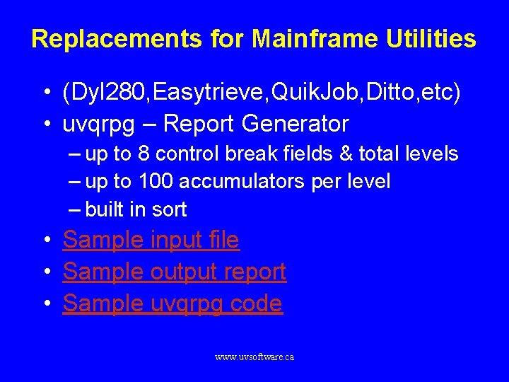 Replacements for Mainframe Utilities • (Dyl 280, Easytrieve, Quik. Job, Ditto, etc) • uvqrpg