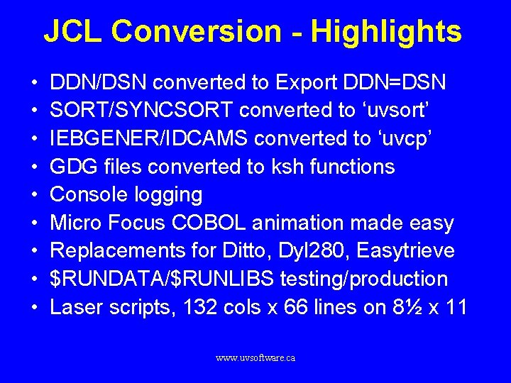 JCL Conversion - Highlights • • • DDN/DSN converted to Export DDN=DSN SORT/SYNCSORT converted