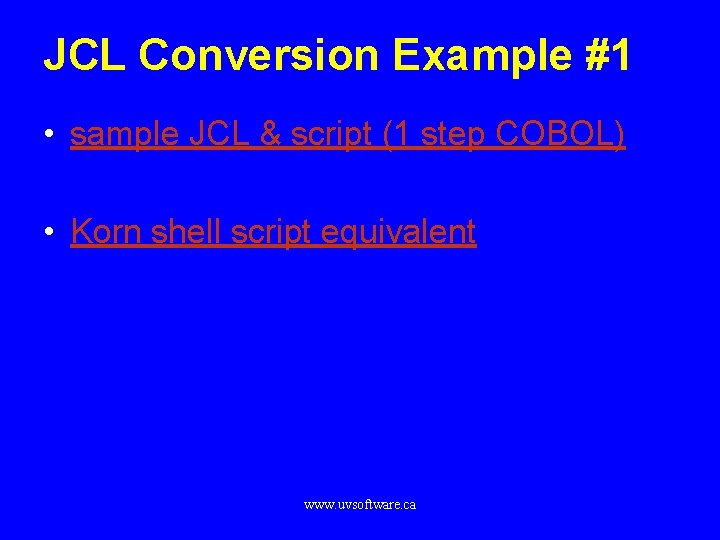 JCL Conversion Example #1 • sample JCL & script (1 step COBOL) • Korn