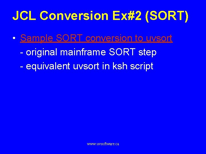 JCL Conversion Ex#2 (SORT) • Sample SORT conversion to uvsort - original mainframe SORT