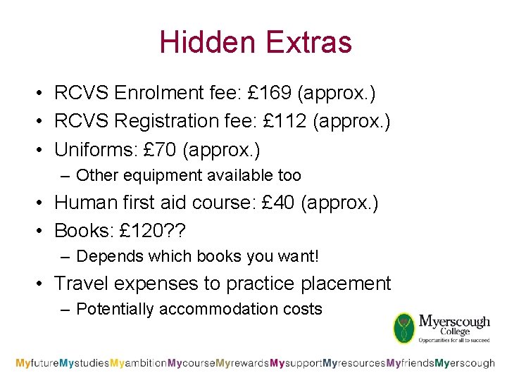 Hidden Extras • RCVS Enrolment fee: £ 169 (approx. ) • RCVS Registration fee:
