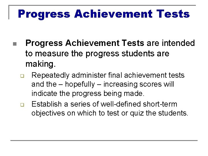 Progress Achievement Tests are intended to measure the progress students are making. n q