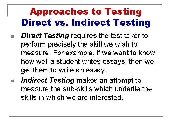 Approaches to Testing Direct vs. Indirect Testing n n Direct Testing requires the test