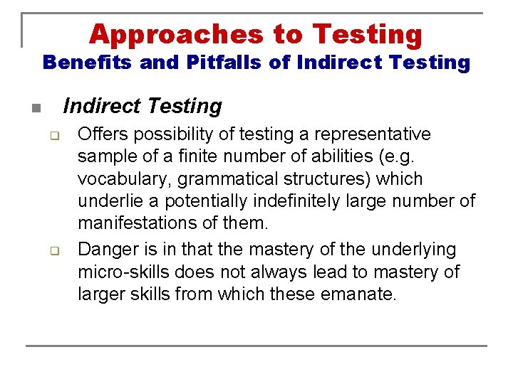 Approaches to Testing Benefits and Pitfalls of Indirect Testing n q q Offers possibility