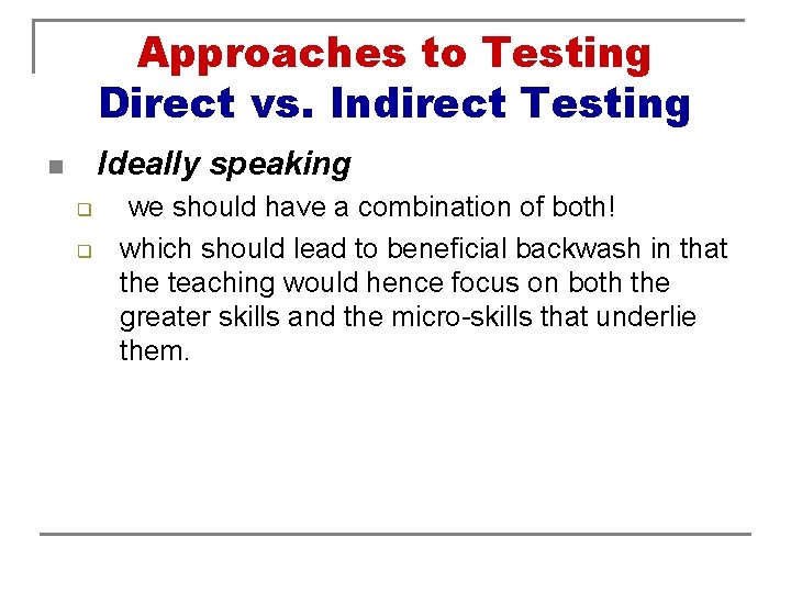 Approaches to Testing Direct vs. Indirect Testing Ideally speaking n q q we should