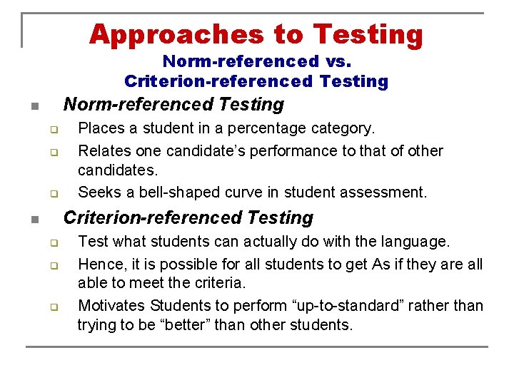 Approaches to Testing Norm-referenced vs. Criterion-referenced Testing Norm-referenced Testing n q q q Places