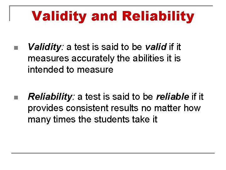 Validity and Reliability n Validity: a test is said to be valid if it