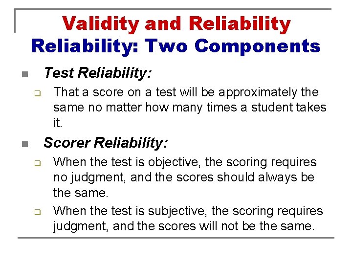 Validity and Reliability: Two Components Test Reliability: n q That a score on a