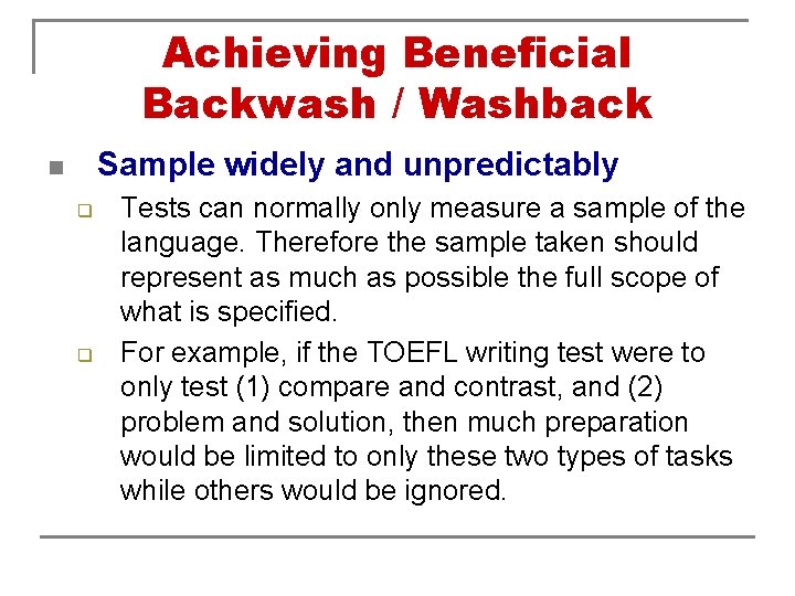 Achieving Beneficial Backwash / Washback Sample widely and unpredictably n q q Tests can