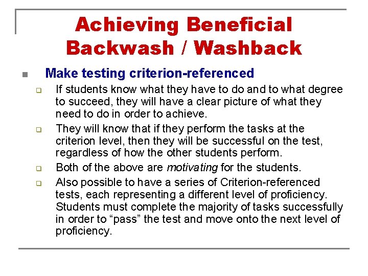 Achieving Beneficial Backwash / Washback Make testing criterion-referenced n q q If students know