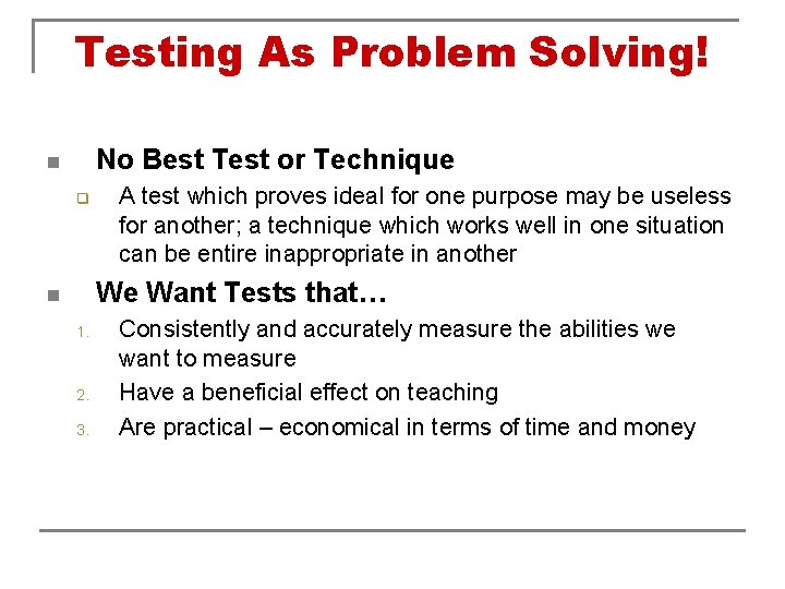 Testing As Problem Solving! No Best Test or Technique n q A test which