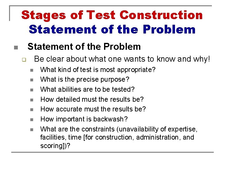 Stages of Test Construction Statement of the Problem n Be clear about what one