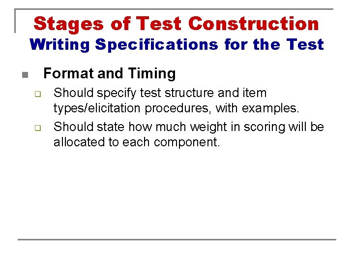 Stages of Test Construction Writing Specifications for the Test Format and Timing n q