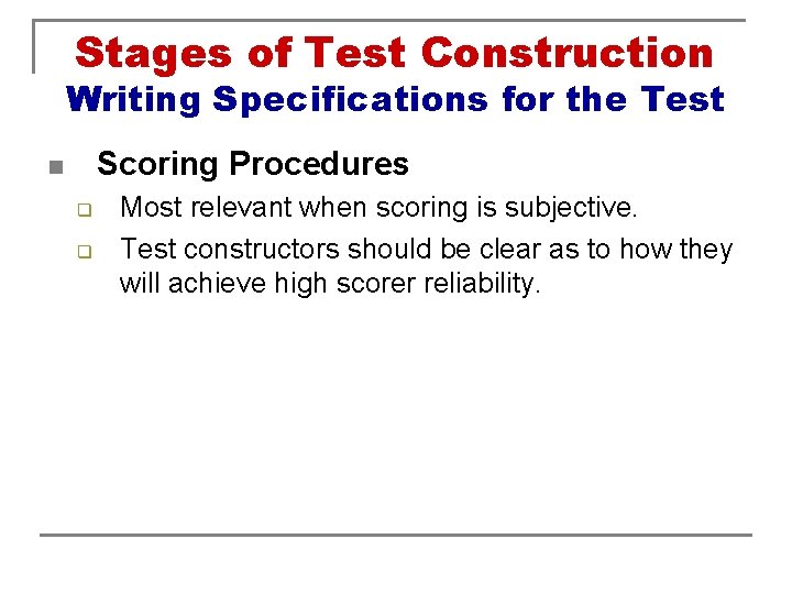 Stages of Test Construction Writing Specifications for the Test Scoring Procedures n q q