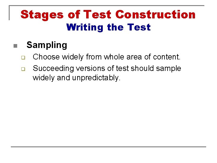 Stages of Test Construction Writing the Test Sampling n q q Choose widely from