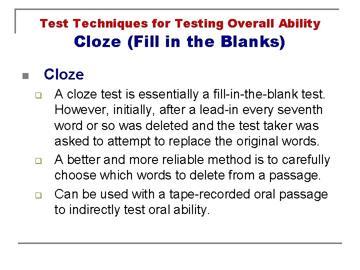 Test Techniques for Testing Overall Ability Cloze (Fill in the Blanks) Cloze n q