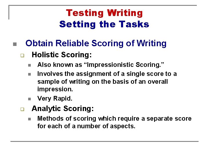 Testing Writing Setting the Tasks Obtain Reliable Scoring of Writing n Holistic Scoring: q