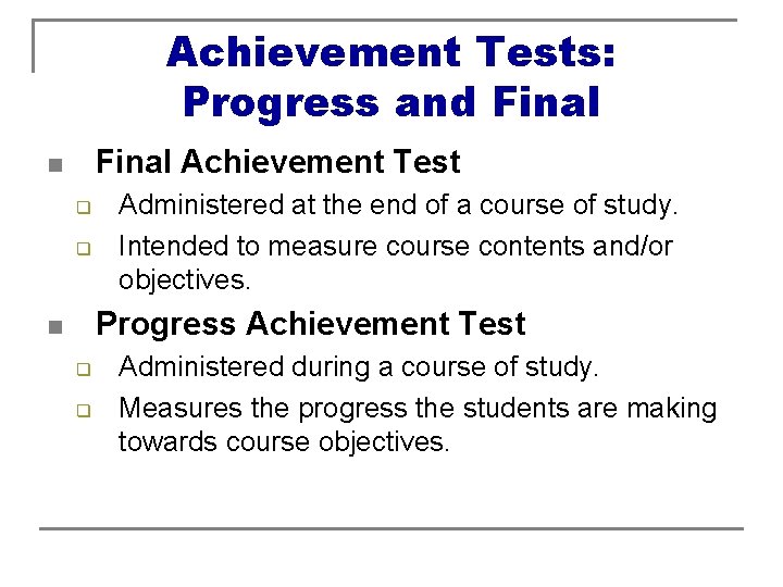 Achievement Tests: Progress and Final Achievement Test n q q Administered at the end