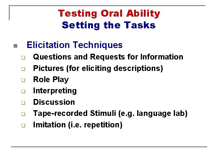 Testing Oral Ability Setting the Tasks Elicitation Techniques n q q q q Questions