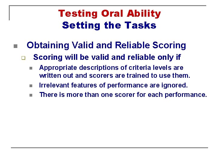 Testing Oral Ability Setting the Tasks Obtaining Valid and Reliable Scoring n Scoring will